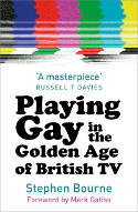 Cover image of book Playing Gay in the Golden Age of British TV by Stephen Bourne