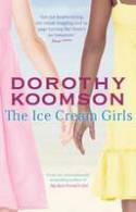 Cover image of book The Ice Cream Girls by Dorothy Koomson