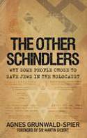 Cover image of book The Other Schindlers: Why Some People Chose to Save Jews in the Holocaust by Agnes Grunwald-Spier