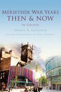 Cover image of book Merseyside War Years: Then & Now by Daniel K. Longman 