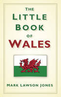Cover image of book The Little Book of Wales by Mark Lawson-Jones 