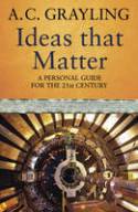 Cover image of book Ideas That Matter: A Personal Guide for the 21st Century by A.C. Grayling
