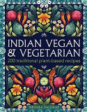 Cover image of book Indian Vegan & Vegetarian: 200 Traditional Plant-Based Recipes by Mridula Baljekar 