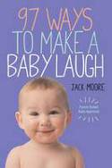 Cover image of book 97 Ways to Make a Baby Laugh by Jack Moore, with photographs by Penny Gentieu 