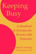 Cover image of book Keeping Busy: A Handbook of Activities for Persons with Dementia by James R. Dowling