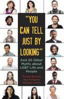 Cover image of book "You Can Tell Just by Looking": And 20 Other Myths About LGBT Life and People by Michael Bronski, Ann Pellegrini and Michael Amico