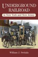 Cover image of book Underground Railroad in New York and New Jersey by William J. Switala 