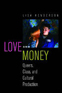 Cover image of book Love and Money: Queers, Class, and Cultural Production by Lisa Henderson