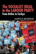 Cover image of book The Socialist Ideal in the Labour Party: From Attlee to Corbyn by Martin R. Beveridge 