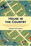 Cover image of book House in the Country: Where Our Suburbs and Garden Cities Came From... by Simon Matthews
