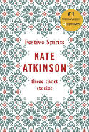 Cover image of book Festive Spirits: Three Christmas Stories by Kate Atkinson