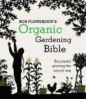 Cover image of book Bob Flowerdew's Organic Gardening Bible: Successful Growing the Natural Way by Bob Flowerdew 