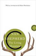 Cover image of book The Living Mountain: A Celebration of the Cairngorm Mountains of Scotland by Nan Shepherd, with an introduction by Robert Macfarlane