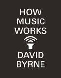 Cover image of book How Music Works by David Byrne 