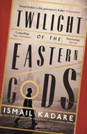Cover image of book Twilight of the Eastern Gods by Ismail Kadare