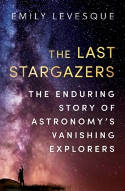 Cover image of book The Last Stargazers: The Enduring Story of Astronomy's Vanishing Explorers by Emily Levesque 