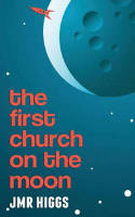Cover image of book The First Church on the Moon by JMR Higgs