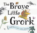 Cover image of book The Brave Little Grork by Kathryn Cave and Nick Maland