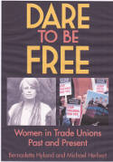Cover image of book Dare to be Free: Women in Trade Unions, Past and Present by Bernadette Hyland and Michael Herbert