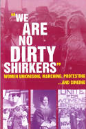 Cover image of book We Are No Dirty Shirkers: Women Unionising, Marching, Protesting... and Singing by Mary Quaile Club 