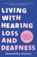 Cover image of book Living With Hearing Loss and Deafness: A guide to owning it and loving it by Samantha Baines