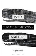 Cover image of book Why Climate Breakdown Matters by Dr Rupert Read 