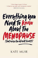 Cover image of book Everything You Need to Know About the Menopause (but were too afraid to ask) by Kate Muir 