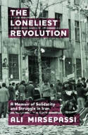 Cover image of book The Loneliest Revolution: A Memoir of Solidarity and Struggle in Iran by Ali Mirsepassi 