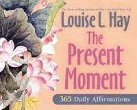 Cover image of book The Present Moment: 365 Daily Affirmations by Louise L. Hay 