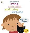 Cover image of book Living with Mum and Living with Dad: My Two Homes by Melanie Walsh