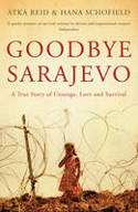 Cover image of book Goodbye Sarajevo: A True Story of Courage, Love and Survival by Atka Reid and Hana Schofield 
