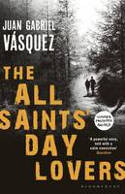 Cover image of book The All Saints' Day Lovers by Juan Gabriel V�squez, translated by Anne McLean 