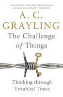 Cover image of book The Challenge of Things: Thinking Through Troubled Times by A. C. Grayling