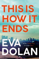 Cover image of book This Is How It Ends by Eva Dolan