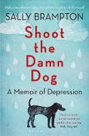 Cover image of book Shoot the Damn Dog: A Memoir of Depression by Sally Brampton
