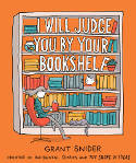 Cover image of book I Will Judge You By Your Bookshelf by Grant Snider