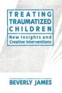 Cover image of book Treating Traumatized Children: New Insights and Creative Interventions by Beverly James 