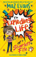 Cover image of book The Exploding Life of Scarlett Fife by Maz Evans 