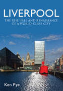 Cover image of book Liverpool: The Rise, Fall and Renaissance of a World Class City by Ken Pye