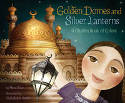 Cover image of book Golden Domes and Silver Lanterns: A Muslim Book of Colors by Hena Khan, illustrated by Mehrdokht Amini