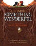 Cover image of book The End of Something Wonderful: A Practical Guide to a Backyard Funeral by Stephanie V. W. Lucianovic, illustrated by George Ermos 