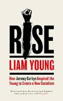 Cover image of book Rise: How Jeremy Corbyn Inspired the Young to Create a New Socialism by Liam Young