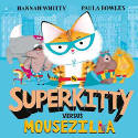 Cover image of book Superkitty versus Mousezilla by Hannah Whitty, illustrated by Paula Bowles