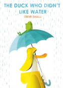 Cover image of book The Duck Who Didn't Like Water by Steve Small 