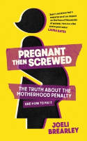Cover image of book Pregnant Then Screwed: The Truth About the Motherhood Penalty and How to Fix It by Joeli Brearley 