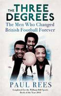 Cover image of book The Three Degrees: The Men Who Changed British Football Forever by Paul Rees