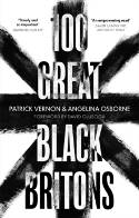 Cover image of book 100 Great Black Britons by Patrick Vernon and Angelina Osborne 