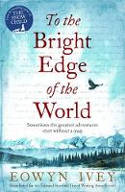 Cover image of book To the Bright Edge of the World by Eowyn Ivey 