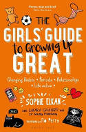 Cover image of book The Girls' Guide to Growing Up Great: Changing Bodies, Periods, Relationships, Life Online by Sophie Elkan with Laura Chaisty and Dr Maddy Podichetty 