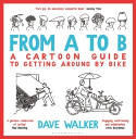 Cover image of book From A to B: A Cartoon Guide to Getting Around by Bike by Dave Walker 